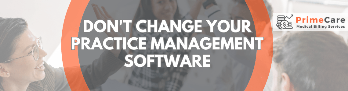 Don't Change Your Practice Management Software by PrimeCare MBS