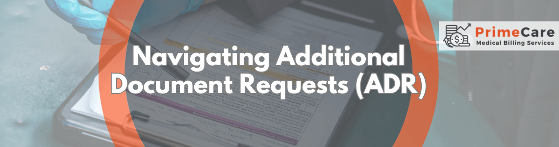 Navigating Additional Document Requests (ADR) in Medical Billing - An Article by PrimeCare MBS