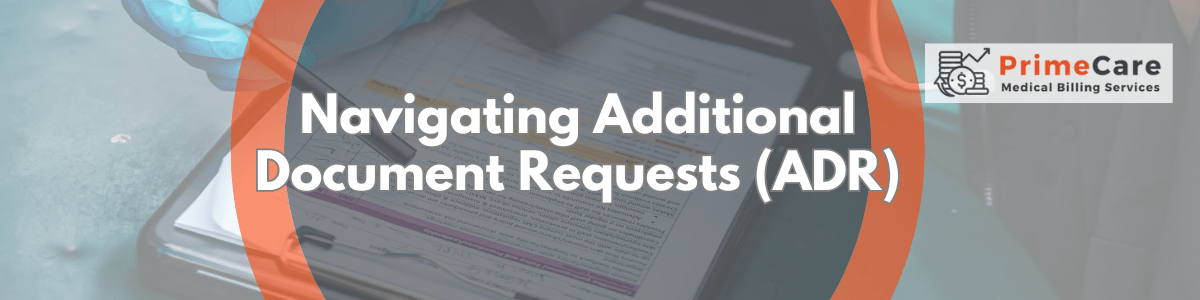 Navigating Additional Document Requests (ADR) in Medical Billing - An Article by PrimeCare MBS