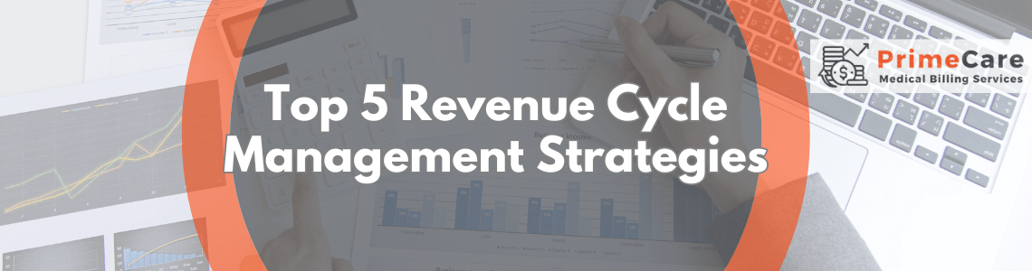 Top 5 Revenue Cycle Management Strategies for Healthcare Providers (An article by PrimeCare MBS)