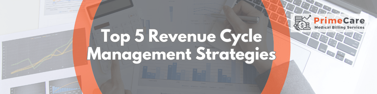 Top 5 Revenue Cycle Management Strategies for Healthcare Providers (An article by PrimeCare MBS)