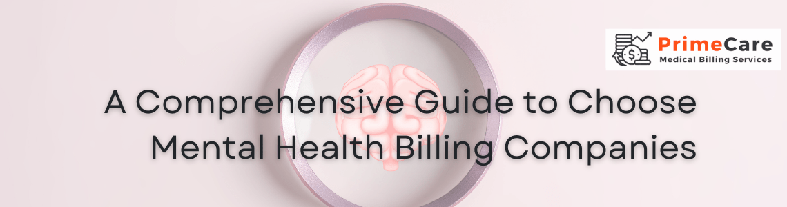 A Comprehensive Guide to Choose Mental Health Billing Companies (An article by PrimeCare MBS)