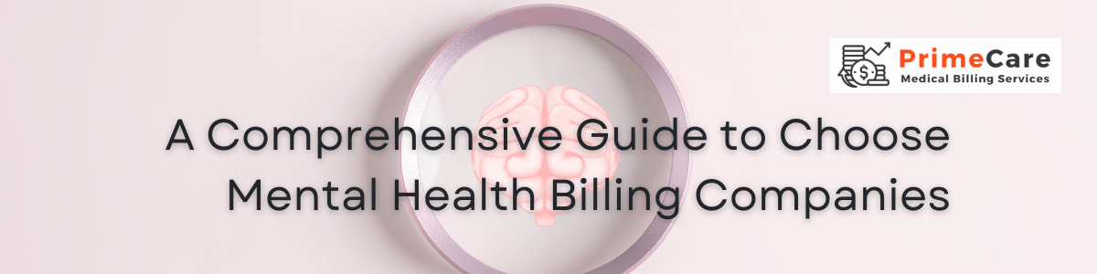 A Comprehensive Guide to Choose Mental Health Billing Companies (An article by PrimeCare MBS)