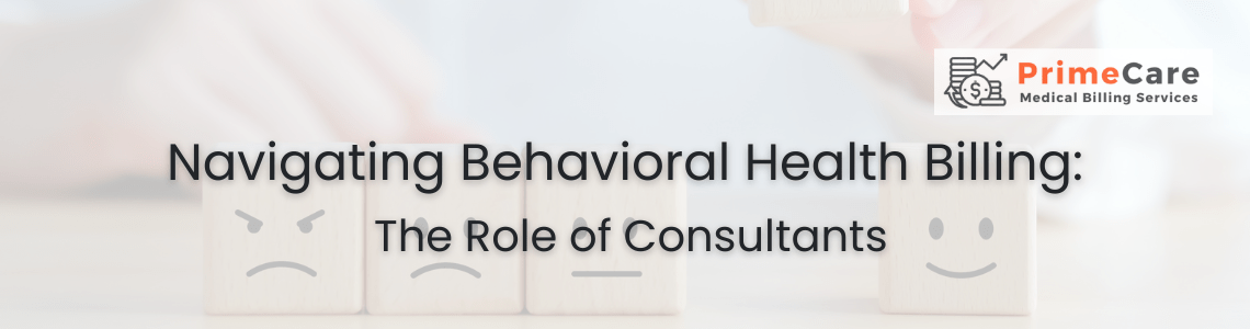 Navigating Behavioral Health Billing: The Role of Consultants (An article by PrimeCare MBS)