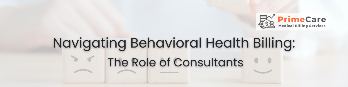 Navigating Behavioral Health Billing: The Role of Consultants (An article by PrimeCare MBS)