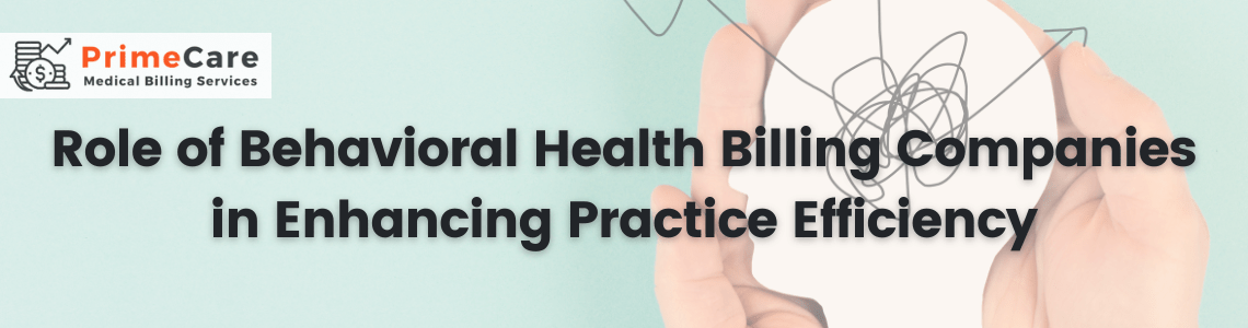Role of Behavioral Health Billing Companies in Enhancing Practice Efficiency (An article by PrimeCare MBS)