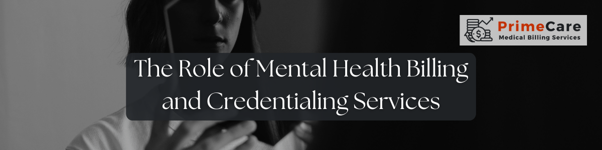 The Role of Mental Health Billing and Credentialing Services (An article by PrimeCare MBS)