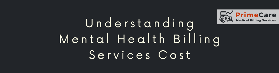Understanding Mental Health Billing Services Cost (An article by PrimeCare MBS)