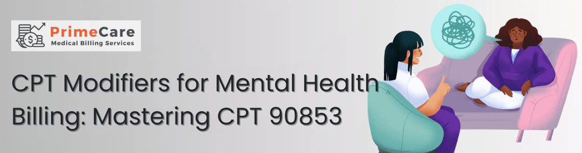 CPT Modifiers for Mental Health Billing Mastering CPT 90853 (An article by PrimeCare MBS)
