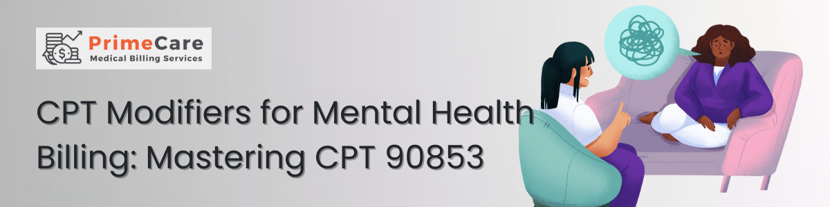 CPT Modifiers for Mental Health Billing Mastering CPT 90853 (An article by PrimeCare MBS)