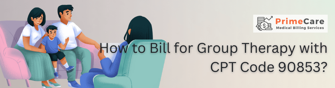 How to Bill for Group Therapy with CPT Code 90853 (An article by PrimeCare MBS)