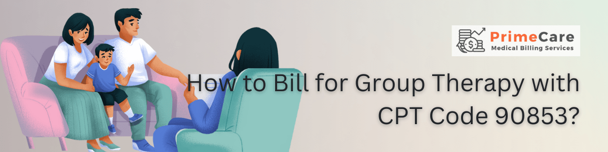 How to Bill for Group Therapy with CPT Code 90853 (An article by PrimeCare MBS)