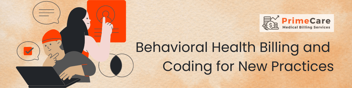 Behavioral Health Billing and Coding for New Practices (an article by PrimeCare MBS)