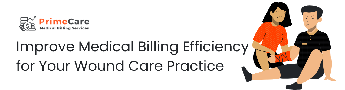 Improve Medical Billing Efficiency for Your Wound Care Practice (an article by PrimeCare MBS)