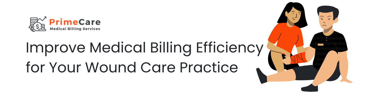 Improve Medical Billing Efficiency for Your Wound Care Practice (an article by PrimeCare MBS)