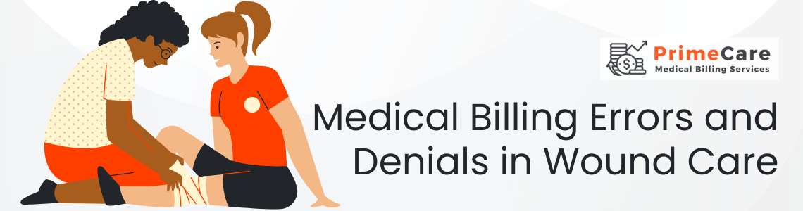 Medical Billing Errors and Denials in Wound Care A - Comprehensive Guide (an article by PrimeCare MBS)