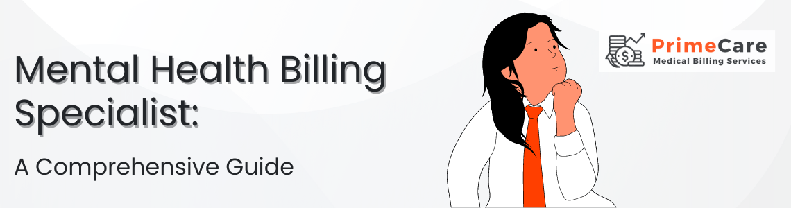 Mental Health Billing Specialist- A Comprehensive Guide (an article by PrimeCare MBS)