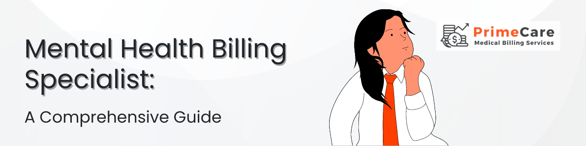 Mental Health Billing Specialist- A Comprehensive Guide (an article by PrimeCare MBS)