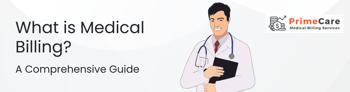 What is Medical Billing? Learn the basics of medical billing, its importance, process, and how it ensures healthcare providers get paid accurately. (an article by PrimeCare MBS)