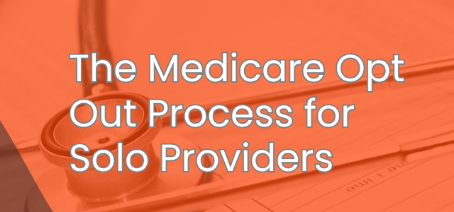 The Medicare Opt Out Process for Solo Providers