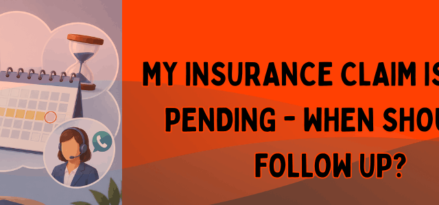 My Insurance Claim Is Still Pending — When Should I Follow Up
