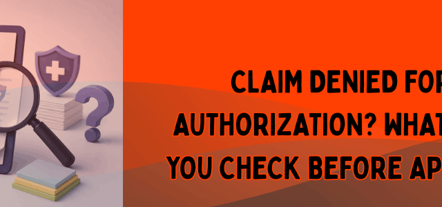 Claim Denied for No Authorization What Should You Check Before Appealing