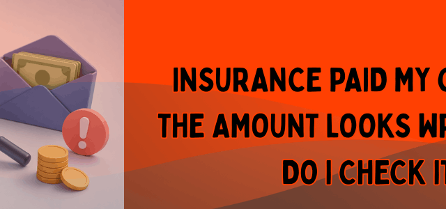 Insurance Paid My Claim, But the Amount Looks Wrong — How Do I Check It