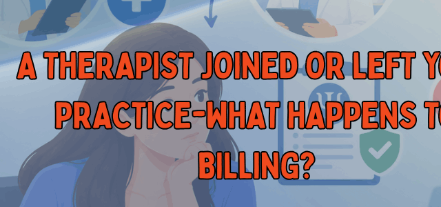 A Therapist Joined or Left Your Practice—What Happens to Billing