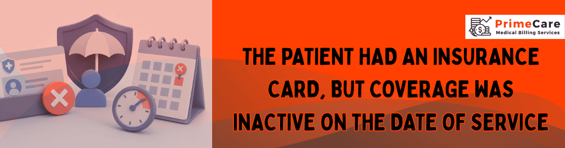 The Patient Had an Insurance Card, But Coverage Was Inactive on the Date of Service