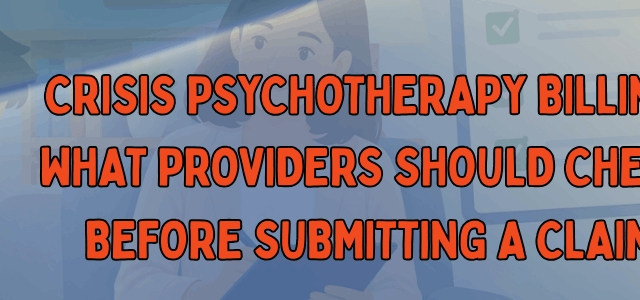 Crisis Psychotherapy Billing What Providers Should Check Before Submitting a Claim