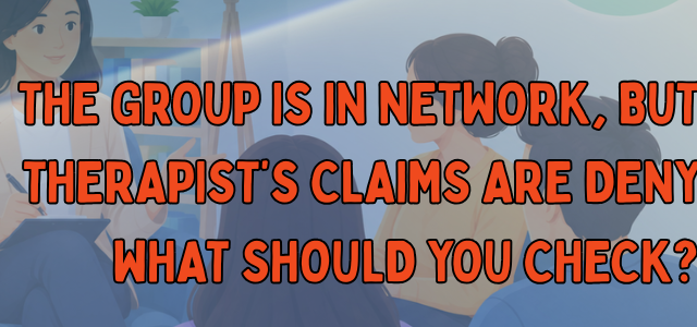The Group is in Network, but the Therapist’s Claims Are Denying What Should You Check