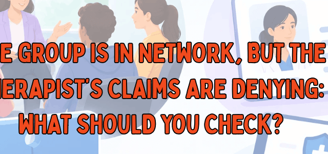 The Group Is In Network, but the Therapist’s Claims Are Denying What Should You Check